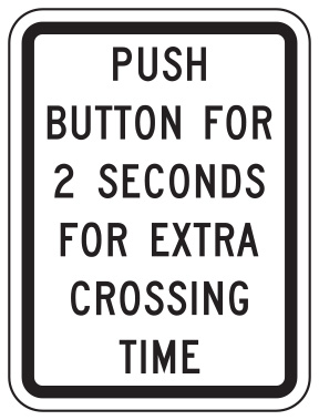 Figure 40. An image of a 'PUSH BUTTON FOR 2 SECONDS FOR EXTRA CROSSING TIME' (MUTCD R10-32P) sign.