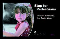 "Stop for Pedestrians. Think of the Impact You Could Make."