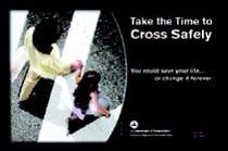 "Take the Time to Cross Safely. You could save your life... or change it forever."