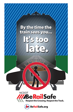 "By the time the train sees you…It’s too late. NCDOT. Be Rail Safe. Respect the Crossing. Respect the Track. BeRailSafe.org"